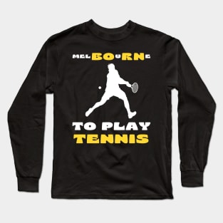 Australian Open Melbourne To Play Tennis Long Sleeve T-Shirt